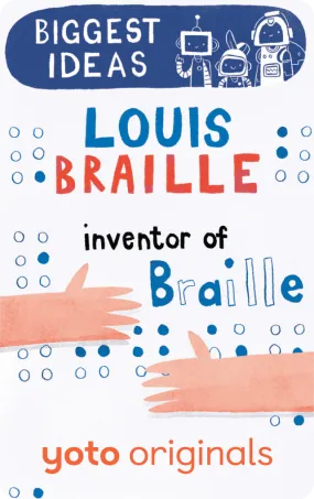 Biggest Ideas: Louis Braille Inventor of Braille