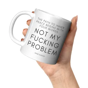 Not My Problem- Coffee Mug